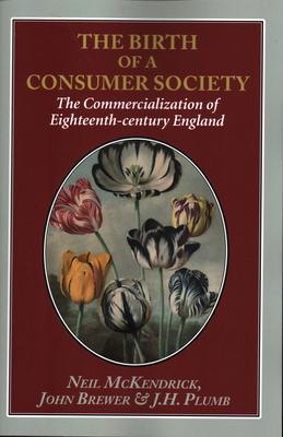 The Birth of a Consumer Society: The Commercialization of Eighteenth-Century England