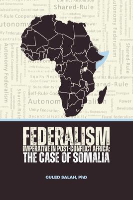 Federalism Imperative in Post-Conflict Africa: The Case of Somalia