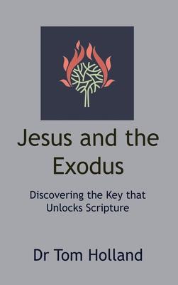 Jesus and the Exodus: Discovering the Key that Unlocks Scripture