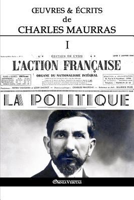 OEuvres et crits de Charles Maurras I: L'Action Franaise & la Politique