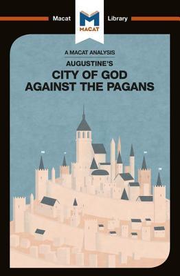 An Analysis of St. Augustine's The City of God Against the Pagans