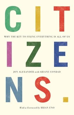 Citizens: Why the Key to Fixing Everything is All of Us