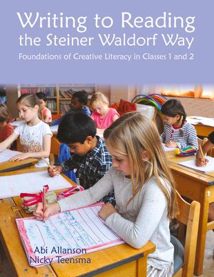 Writing to Reading the Steiner Waldorf Way: Foundations of Creative Literacy in Classes 1 and 2