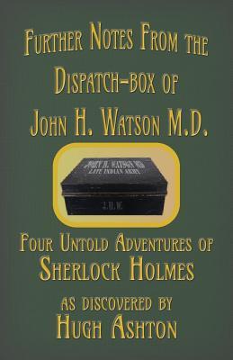 Further Notes from the Dispatch-Box of John H. Watson M.D.: Four Untold Adventures of Sherlock Holmes Subscription