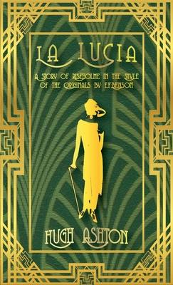 La Lucia: A Story of Riseholme in the Style of the Originals by E.F.Benson