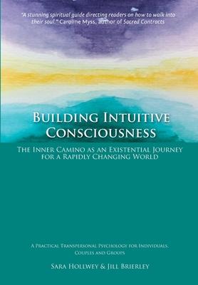 Building Intuitive Consciousness: The Inner Camino as an Existential Journey for a Rapidly Changing World