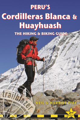 Peru's Cordilleras Blanca & Huayhuash: The Hiking & Biking Guide