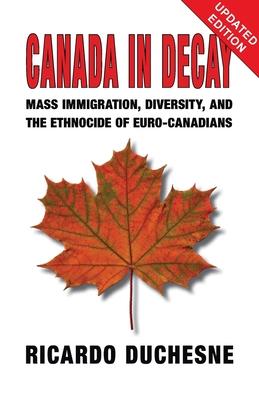 Canada In Decay: Mass Immigration, Diversity, and the Ethnocide of Euro-Canadians