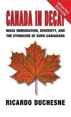 Canada In Decay: Mass Immigration, Diversity, and the Ethnocide of Euro-Canadians