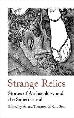 Strange Relics: Stories of Archaeology and the Supernatural, 1895-1954