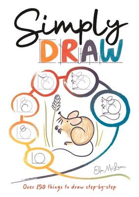 Simply Draw: Over 150 Things to Draw Step-By-Step