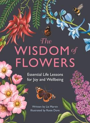 The Wisdom of Flowers: Essential Life Lessons for Joy and Wellbeing