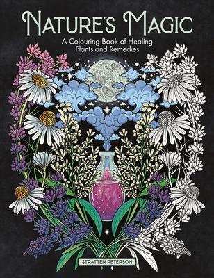 Nature's Magic: A Colouring Book of Healing Plants and Remedies