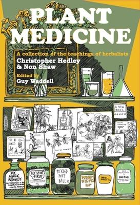 Plant Medicine: A Collection of the Teachings of Herbalists Christopher Hedley and Non Shaw Subscription