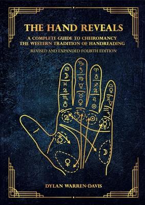 The Hand Reveals: A Complete Guide to Cheiromancy the Western Tradition of Handreading - Revised and Expanded Fourth Edition