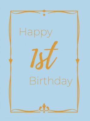 Happy 1st Birthday Guest Book (Hardcover): First birthday Guest book, party and birthday celebrations decor, memory book,1st birthday, baby shower, ha