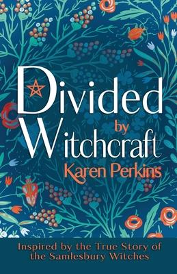 Divided by Witchcraft: Inspired by the True Story of the Samlesbury Witches