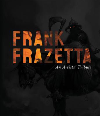 Frank Frazetta: An Artists' Tribute: 11 Art Projects Inspired by the Icon. with an Introduction by Sara Frazetta.