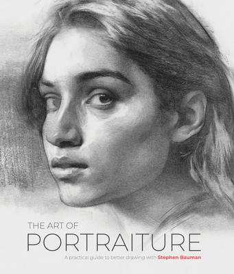 The Art of Portraiture: A Practical Guide to Better Drawing with Stephen Bauman