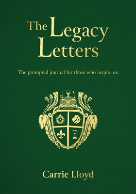 The Legacy Letters: The Prompted Journal for Those Who Inspire Us