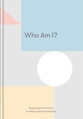 Who Am I?: Psychological Exercises to Develop Self-Understanding