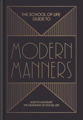 The School of Life Guide to Modern Manners: How to Navigate the Dilemmas of Social Life