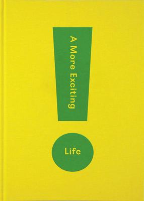 A More Exciting Life: A Guide to Greater Freedom, Spontaneity and Enjoyment