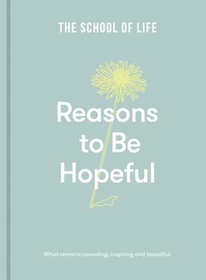 Reasons to Be Hopeful: What Remains Consoling, Inspiring and Beautiful