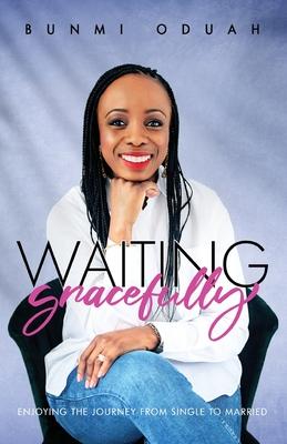 Waiting Gracefully: Enjoying the Journey from Single to Married