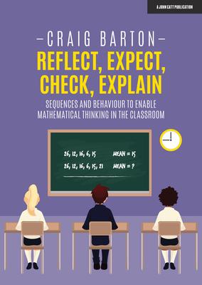 Reflect, Expect, Check, Explain: Sequences and Behaviour to Enable Mathematical Thinking in the Classroom