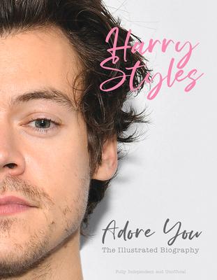 Harry Styles: Adore You: The Illustrated Biography