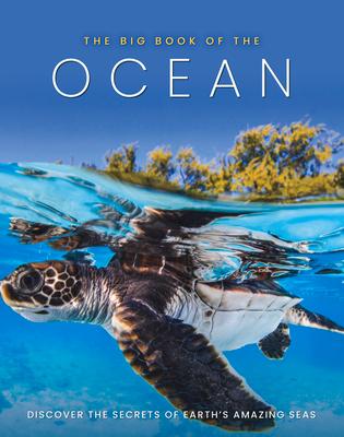 The Big Book of the Ocean: Discover the Secrets of the Earth's Amazing Seas