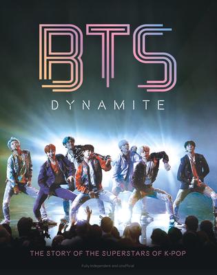 Bts - Dynamite: The Story of the Superstars of K-Pop