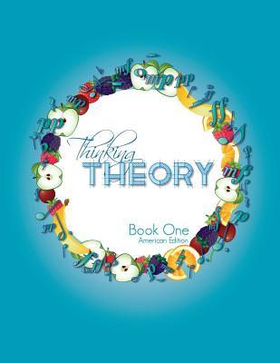 Thinking Theory Book One (American Edition): Straight-forward, practical and engaging music theory for young students