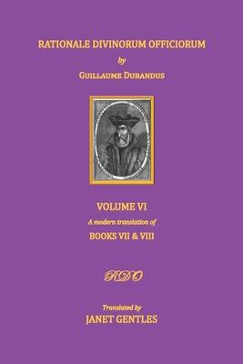 Rationale Divinorum Officiorum by Guillaume Durandus. Volume Six: Books Seven and Eight