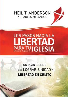 Los Pasos Hacia la Libertad para tu Iglesia - Ministerio - Organizacin: Un plan bblico para lograr unidad y libertad en Cristo