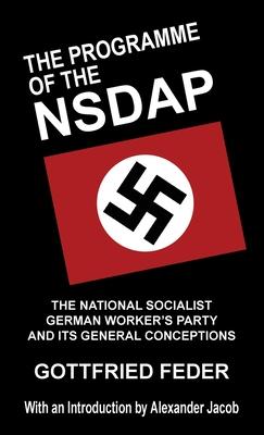 The Programme of the NSDAP: The National Socialist German Worker's Party and Its General Conceptions