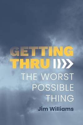 Getting Thru: The Worst Possible Thing