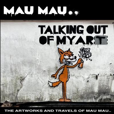 Talking Out of My Art: The Artworks and Travels of Mau Mau