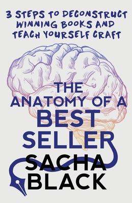 The Anatomy of a Best Seller: 3 Steps to Deconstruct Winning Books and Teach Yourself Craft