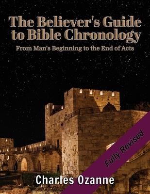 The Believer's Guide to Bible Chronology: From Man's Beginning to the End of Acts Subscription
