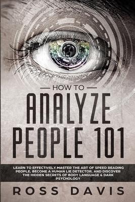 How To Analyze People 101: Learn To Effectively Master The Art of Speed Reading People, Become a Human Lie Detector, and Discover The Hidden Secrets o Subscription