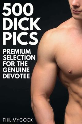 500 Dick Pics Premium Selection for the Genuine Devotee: Funny Fake Book Cover Notebook (Gag Gifts For Men & Women)