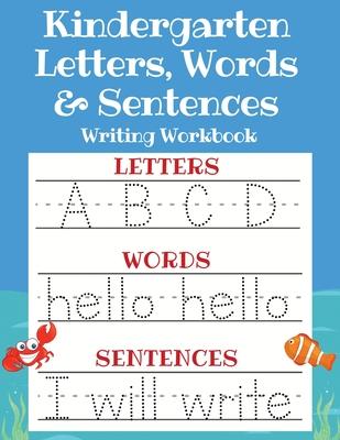 Kindergarten Letters, Words & Sentences Writing Workbook: Kindergarten Homeschool Curriculum Scholastic Workbook to Boost Writing, Reading and Phonics