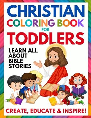 Christian Coloring Book for Toddlers: Fun Christian Activity Book for Kids, Toddlers, Boys & Girls (Toddler Christian Coloring Books Ages 1-3, 2-4, 3-