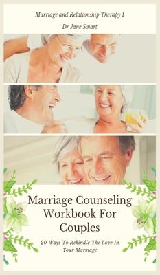 Marriage Counseling Workbook For Couples: 20 Ways To Rekindle The Love In Your Marriage