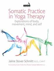 Somatic Practice in Yoga Therapy: Explorations of Body, Movement, Mind, and Self Subscription