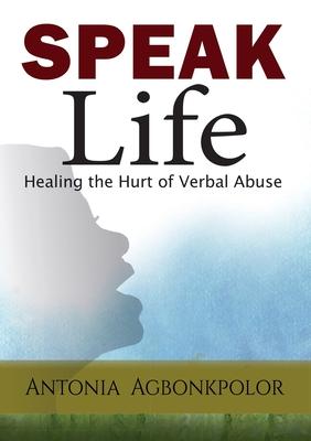 Speak Life: Healing the Hurt of Verbal Abuse