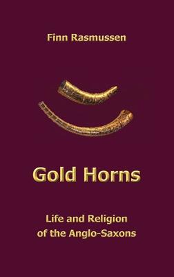 Gold Horns: Life and Religion of the Anglo-Saxon