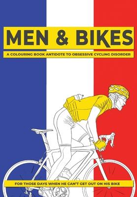 Men & Bikes. A Colouring Book Antidote To Obsessive Cycling Disorder: For Those Days When He Can't Get Out On His Bike Subscription
